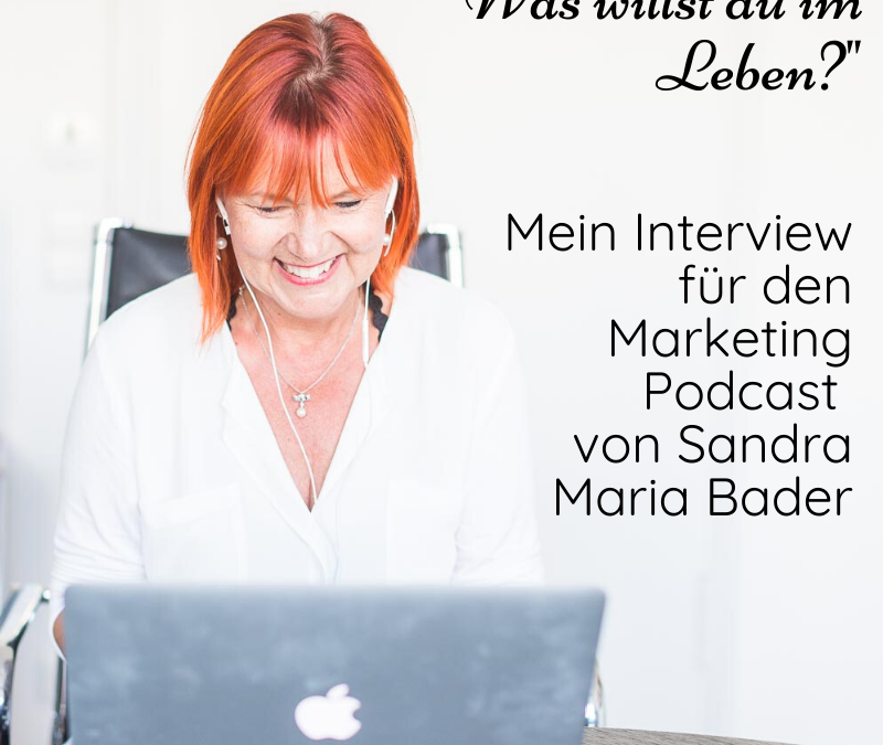 „Was willst du im Leben“ – Mein Interview im Marketing Podcast mit Sandra Maria Bader