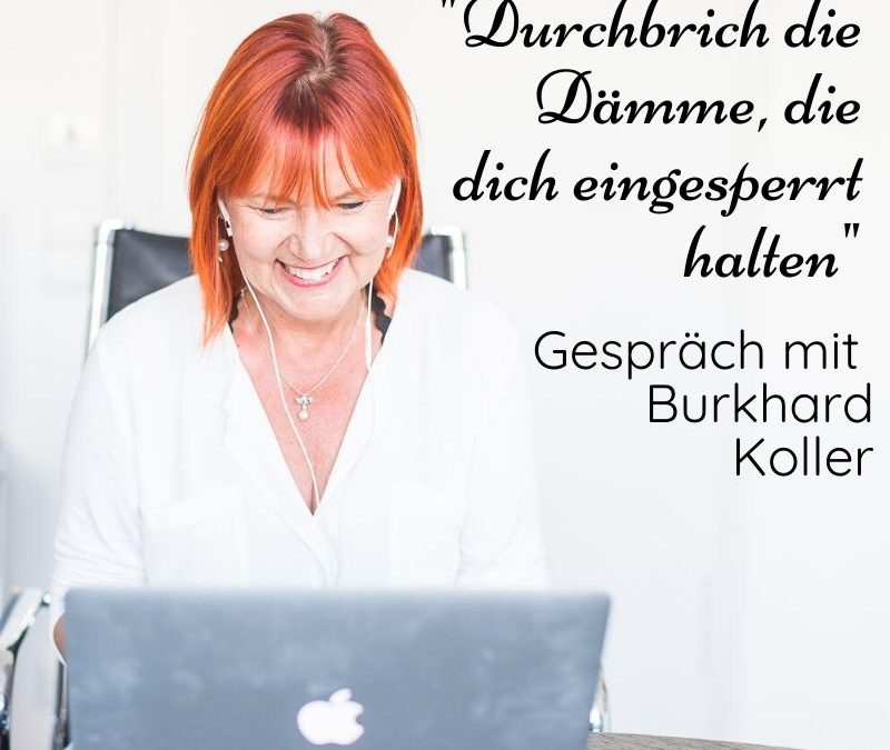 Durchbrich die Dämme, die dich eingesperrt halten – Ein Gespräch mit Burkhard Koller