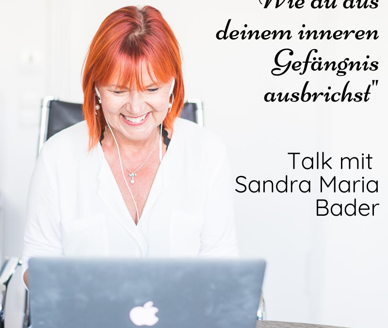 „Wie du aus deinem inneren Gefängnis ausbrichst“ – Talk mit Sandra Maria Bader