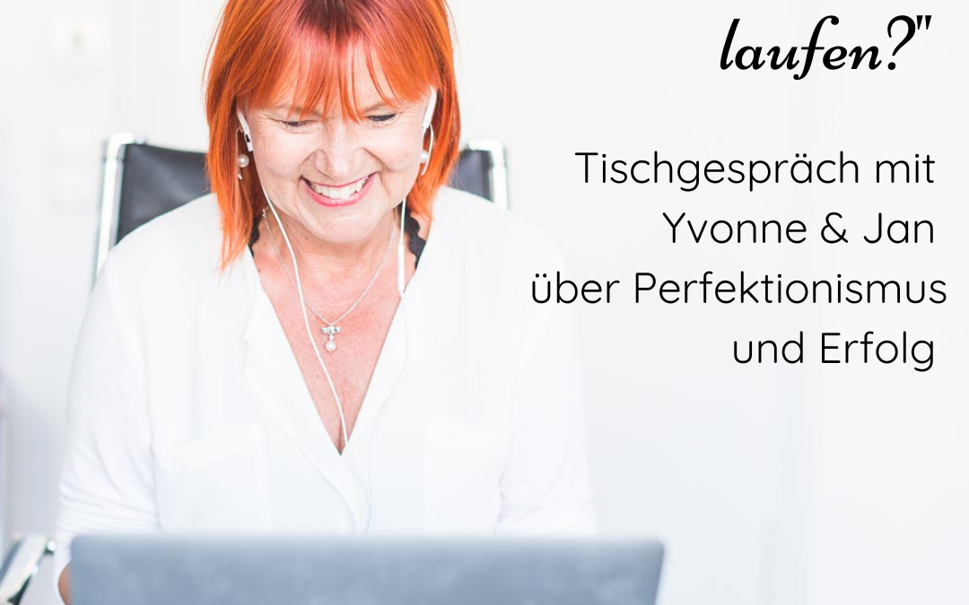 „In welchen Schuhen willst du laufen“ – Tischgespräch mit Yvonne & Jan über Perfektion und Erfolg