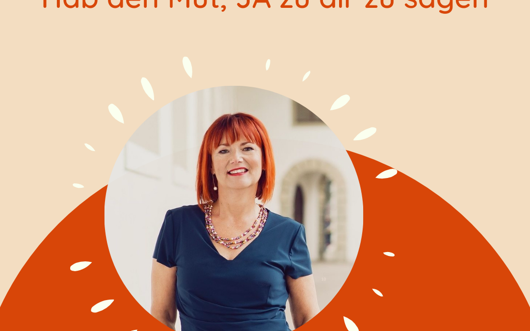 Hab den Mut, JA zu dir selbst zu sagen