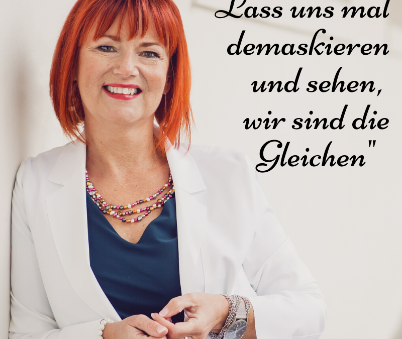 „Lass uns mal demaskieren und sehen wir sind die Gleichen“
