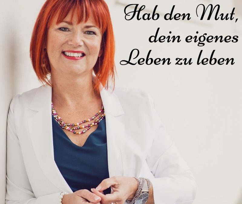 Hab den Mut, dein eigenes Leben zu leben