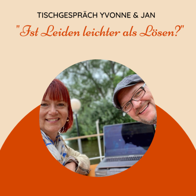 „Ist Leiden leichter als Lösen?“ – Tischgespräch mit Yvonne & Jan