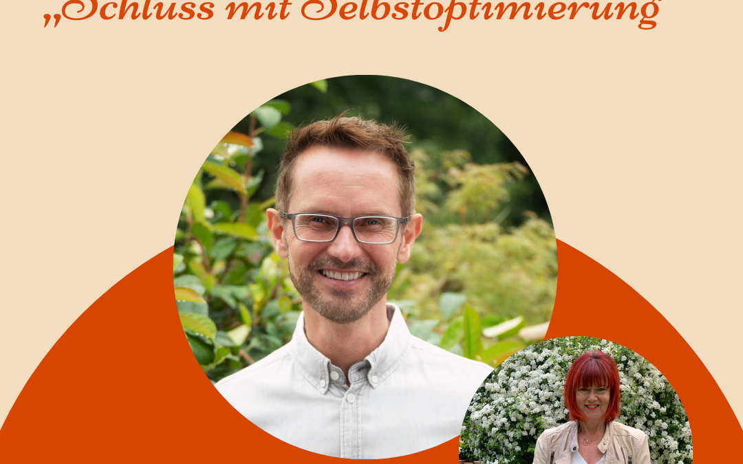 „Schluss mit der Selbstoptimierung“ – Mein Gespräch mit Dr. Markus Ebner