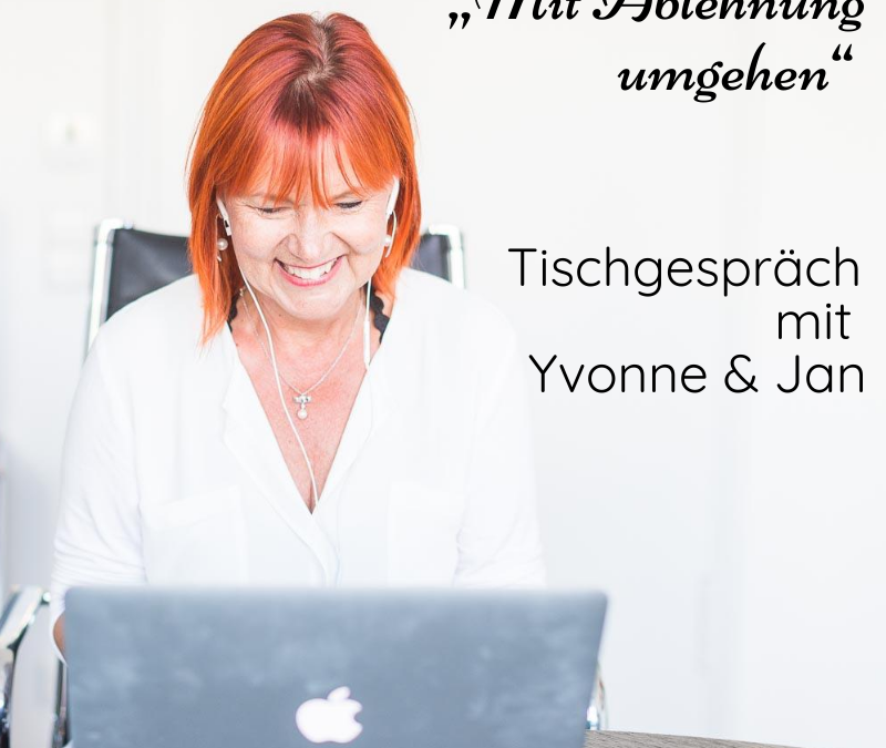 „Mit Ablehnung umgehen“ – Tischgespräch mit Yvonne & Jan
