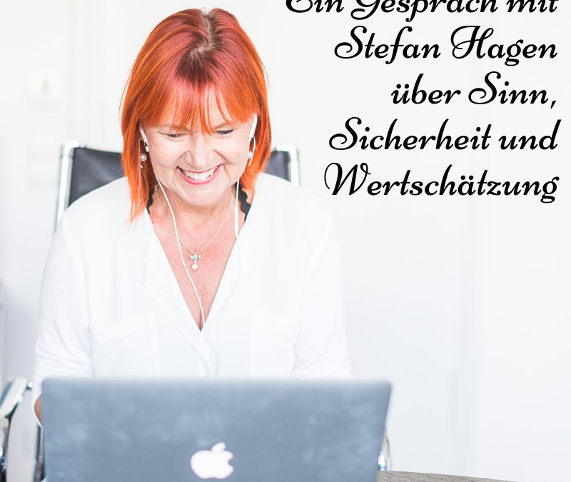 Ein Gespräch mit Stefan Hagen über Sinn, Sicherheit und Wertschätzung