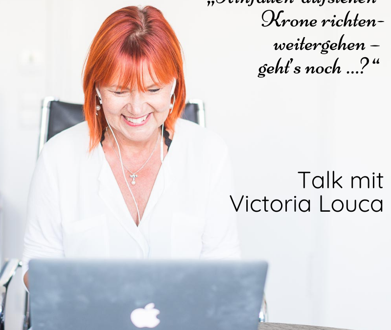 „Hinfallen … Aufstehen … Krone richten … Weitergehen – Geht’s noch? – Talk mit Victoria Louca
