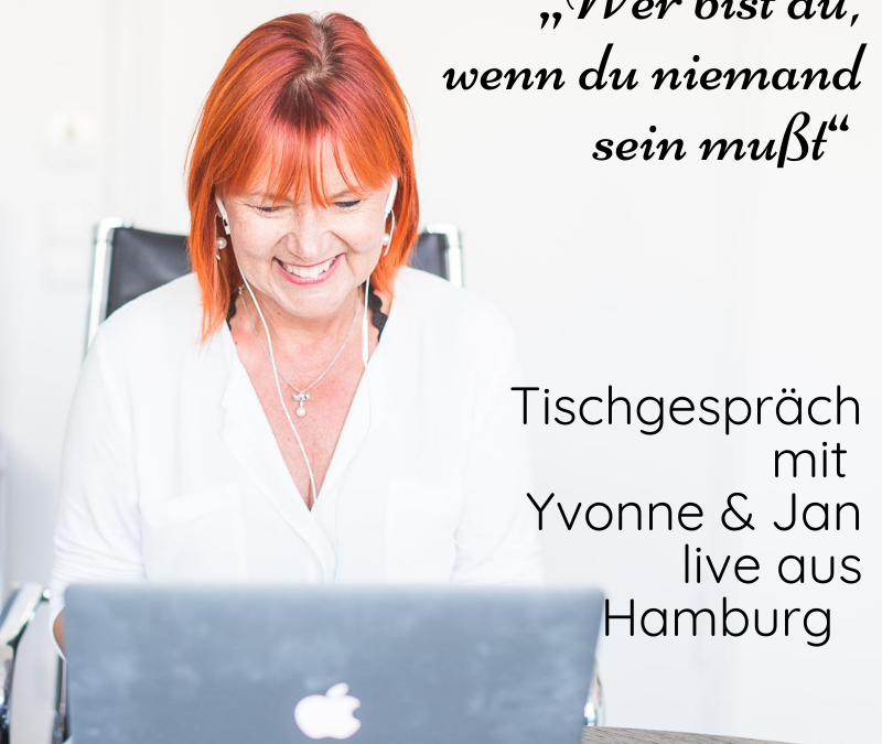 „Wer bist du, wenn du niemand sein mußt“ – Tischgespräch mit Yvonne & Jan