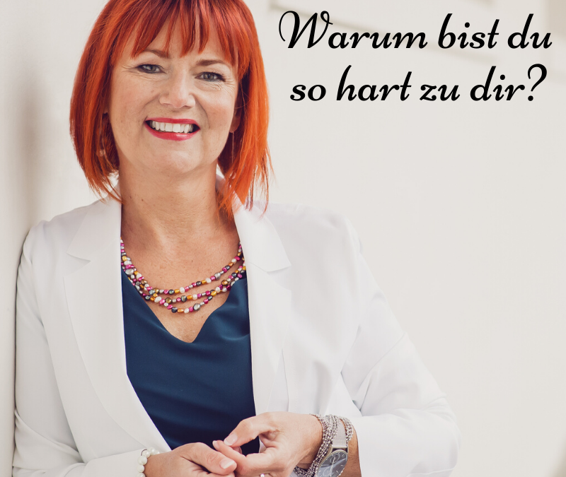 Warum bist du so hart zu dir?