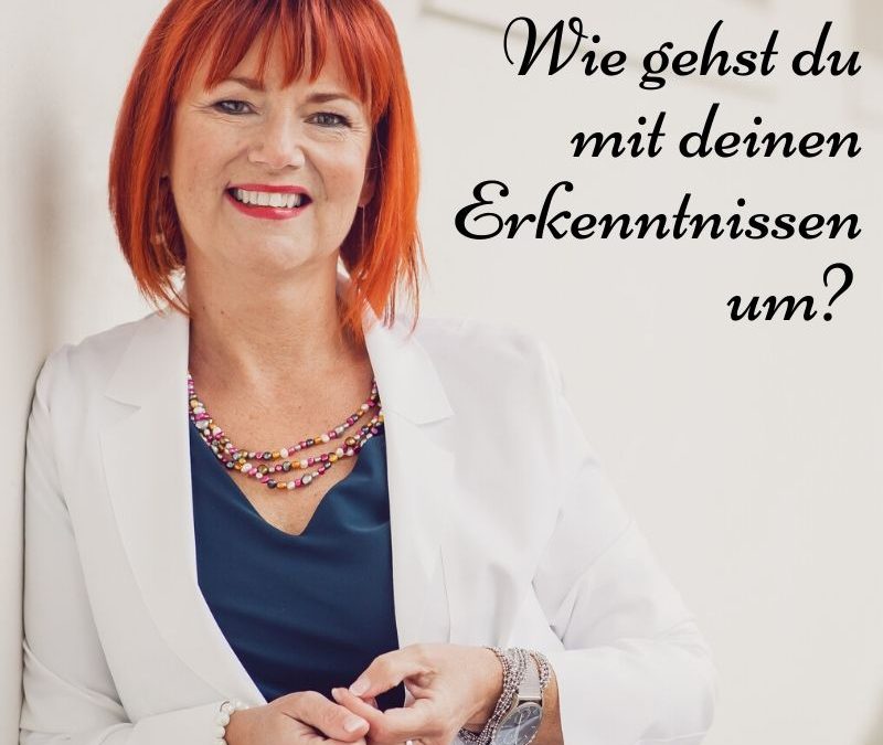 Wie gehst du mit deinen Erkenntnissen um?