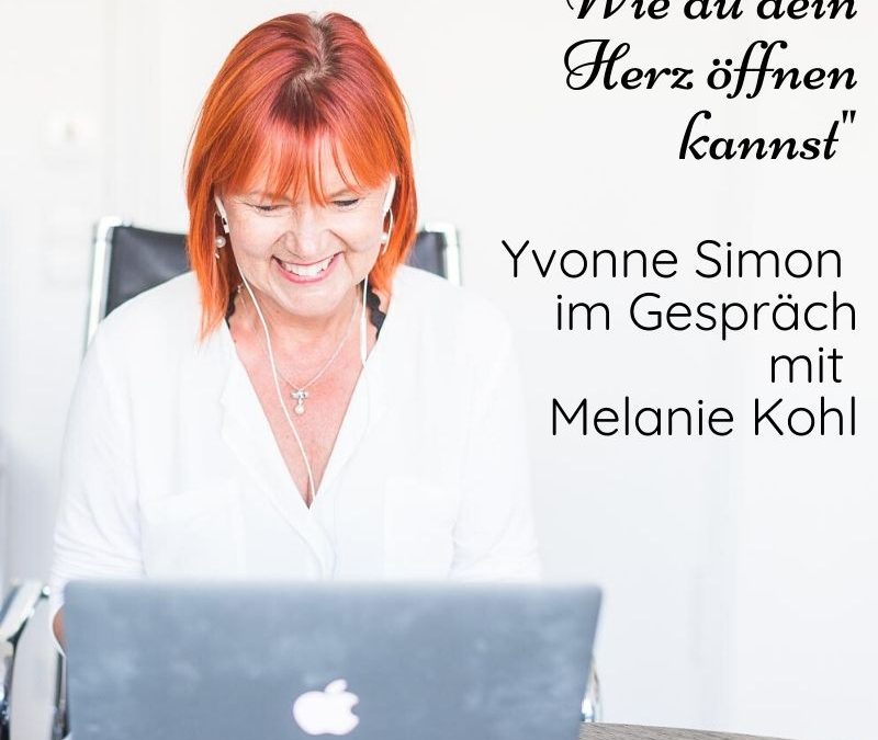 „Wie du dein Herz öffnen kannst“ – Mein Gespräch mit Melanie Kohl